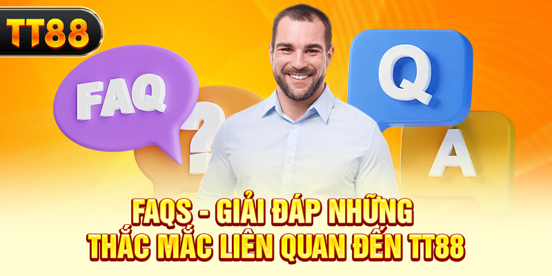 FAQs - Giải đáp những thắc mắc liên quan đến TT88